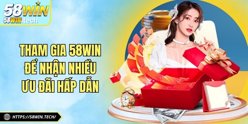 Tham gia 58Win để nhận nhiều ưu đãi hấp dẫn