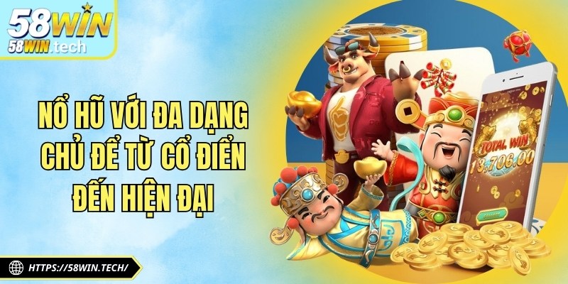 Nổ hũ với đa dạng chủ để từ cổ điển đến hiện đại