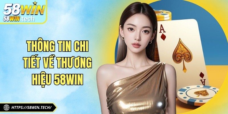 Thông tin chi tiết về thương hiệu 58Win