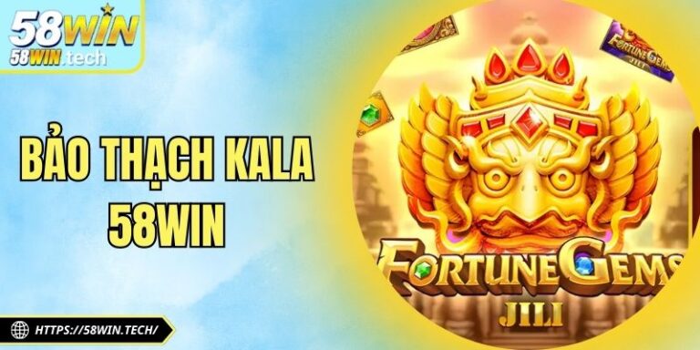 Bảo Thạch Kala 58WIN