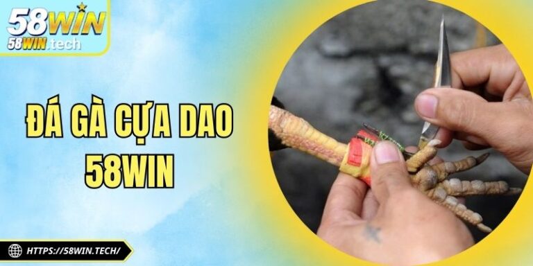 Đá Gà Cựa Dao 58Win