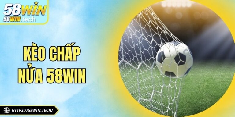 Kèo Chấp Nửa 58win