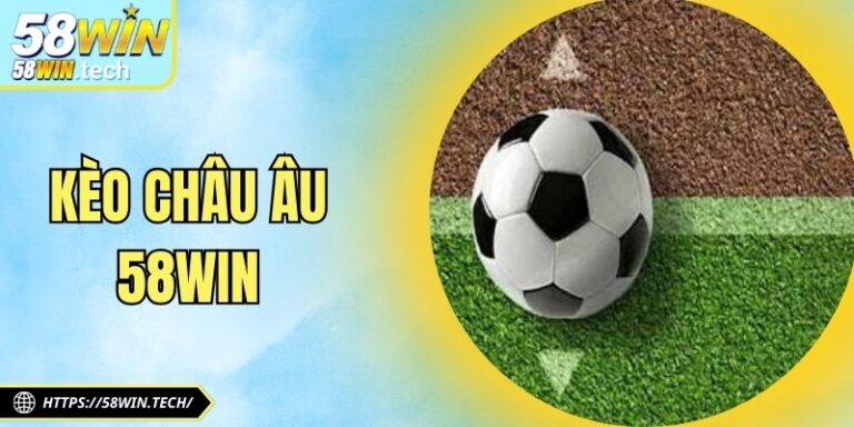Kèo Châu Âu 58win
