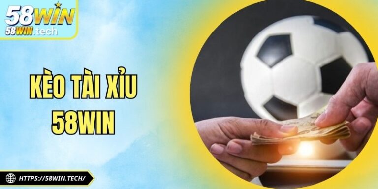 Kèo Tài Xỉu 58win