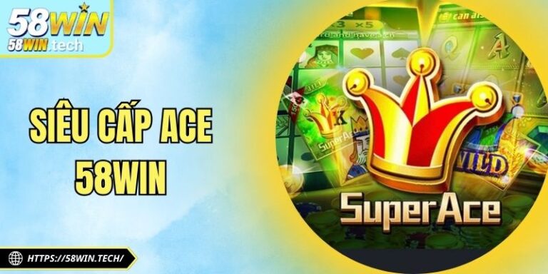 Siêu Cấp ACE 58WIN