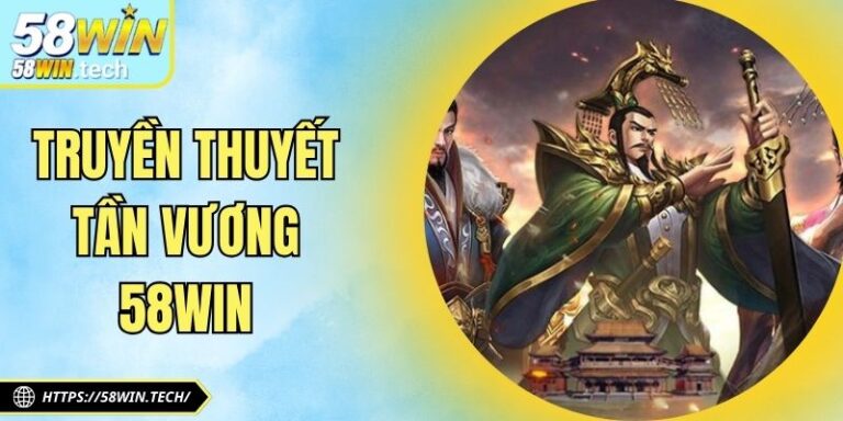 Truyền Thuyết Tần Vương 58WIN